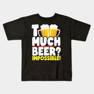 Too Much Beer? Kids T-Shirt